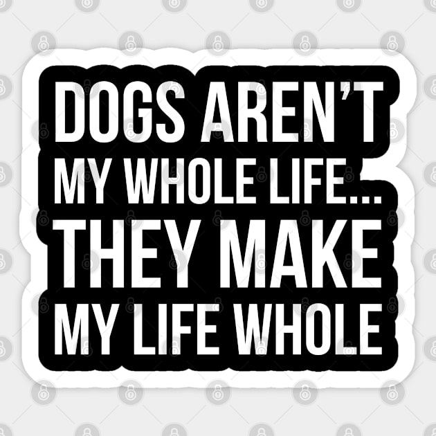 Dogs Make My Life Whole Sticker by evokearo